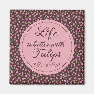 Livet är bättre med Tulips - Mönster Magnet
