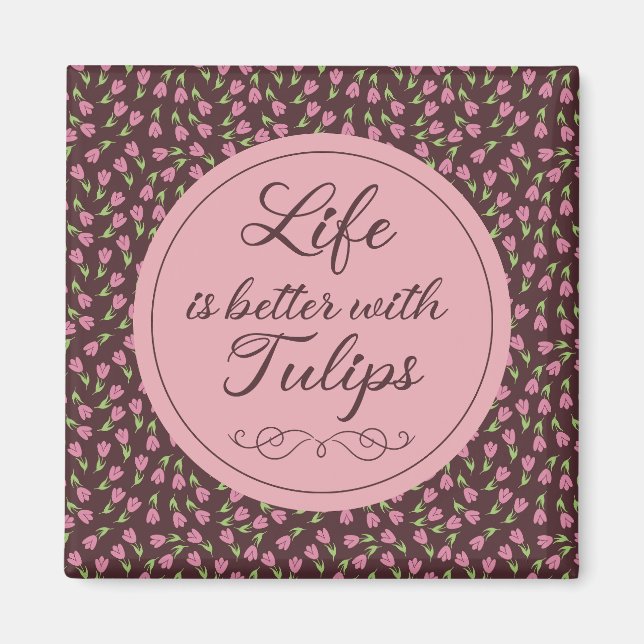 Livet är bättre med Tulips - Mönster Magnet (Framsidan)