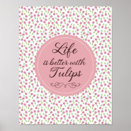 Livet är bättre med Tulips - Mönster Poster