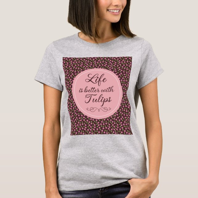 Livet är bättre med Tulips - Mönster T Shirt (Framsida)