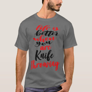 Livet är bättre när du är Knivar genom 1 T Shirt