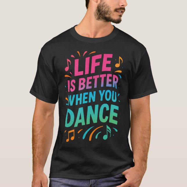 Livet är bättre när du dansar - Dansarpresenter T Shirt (Framsida)