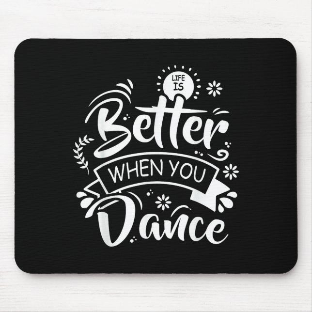 Livet är bättre när du dansar rolig dansare dansar musmatta (Framsidan)
