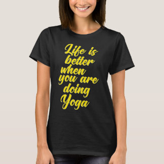 Livet är bättre när du gör Yoga T Shirt
