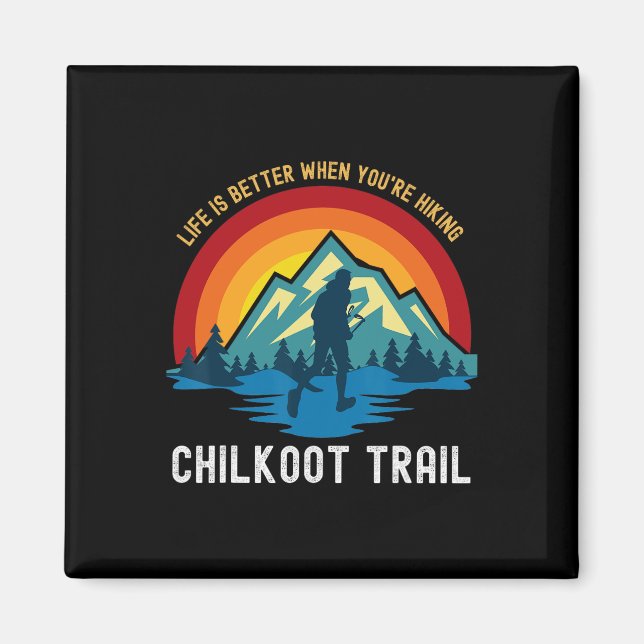 Livet är bättre när du vandrar Chilkoot Trail  Magnet (Framsidan)