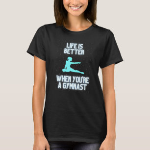 Livet är bättre när man är en gymnast t shirt