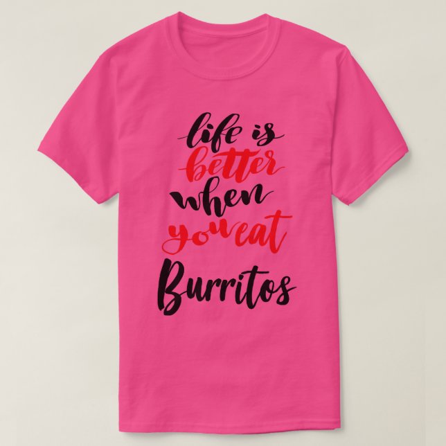 Livet är bättre när man äter Burritos 1 T Shirt (Design framsida)