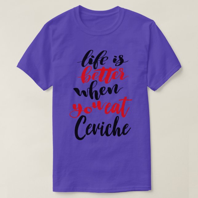 Livet är bättre när man äter Ceviche 1 T Shirt (Design framsida)