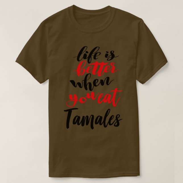Livet är bättre när man äter Tamales 1 T Shirt (Design framsida)