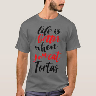 Livet är bättre när man äter Tortas T Shirt