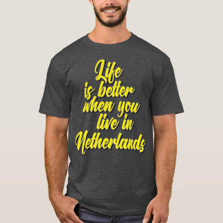 Livet är bättre när man bor i Nederländerna T Shirt