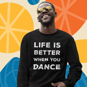 Livet är bättre när man dansar lång ärmad tröja