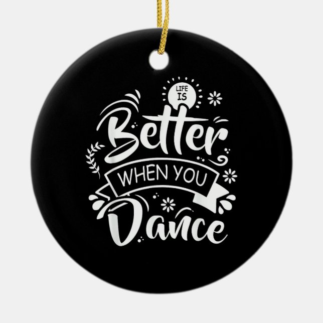 Livet är bättre när man dansar rolig dansare dansa julgransprydnad keramik (Framsidan)