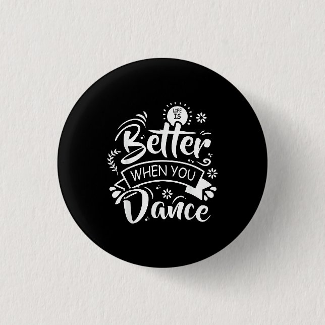 Livet är bättre när man dansar Rolig dansare Dansa Knapp (Framsida)