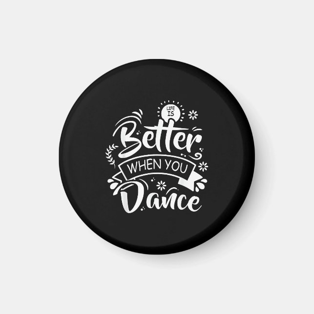 Livet är bättre när man dansar rolig dansare dansa magnet (Framsidan)