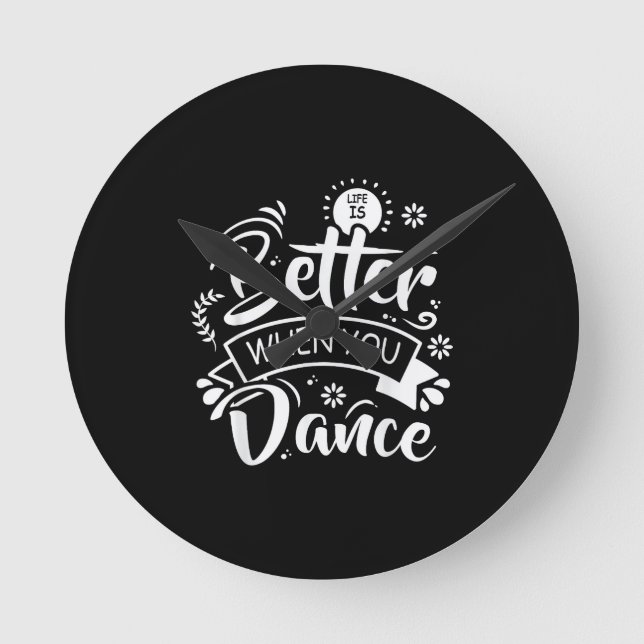 Livet är bättre när man dansar Rolig dansare Dansa Rund Klocka (Framsida)