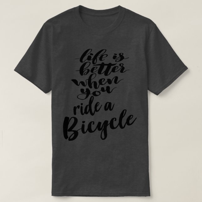 Livet är bättre när man kör en cykel t shirt (Design framsida)