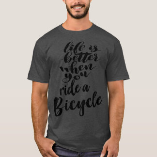 Livet är bättre när man kör en cykel t shirt