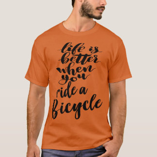 Livet är bättre när man kör en cykel t shirt