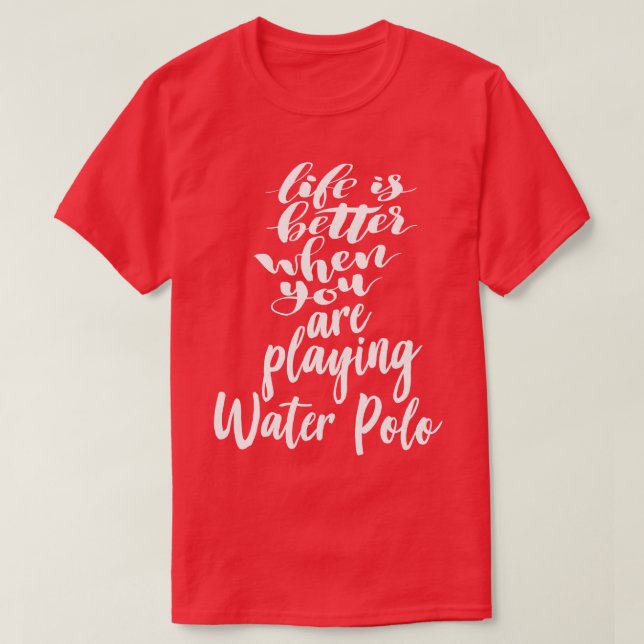 Livet är bättre när man spelar Vatten Polo 1 T Shirt (Design framsida)