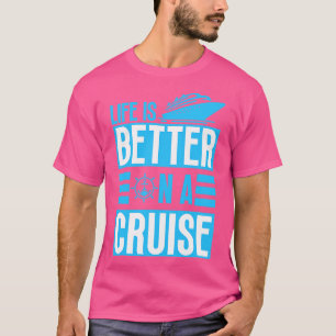 Livet är bättre på en kryssning 1 t shirt