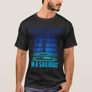 Livet är bättre på en segelbåtkapten Sailor Sailin T Shirt