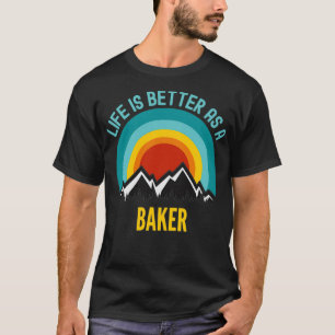 Livet är bättre som Baker T Shirt