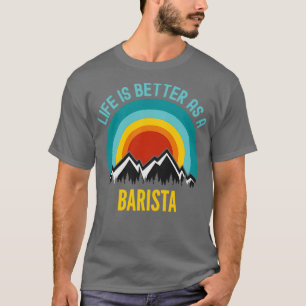Livet är bättre som Barista T Shirt