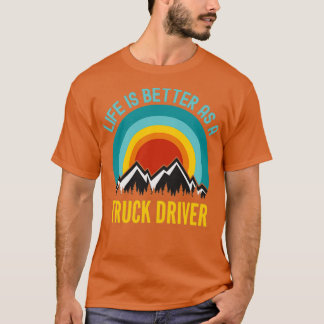 Livet är bättre som drivrutin i Lastbil T Shirt