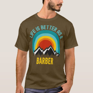 Livet är bättre som en Barber T Shirt