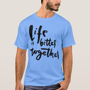Livet är bättre tillsammans inspiration och uppvär t shirt