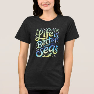 Livet är bättre under havets livstid till lycka t shirt