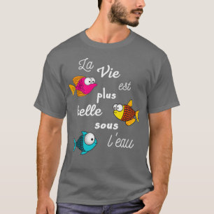 Livet är bättre under vattenlevande förhållanden t shirt