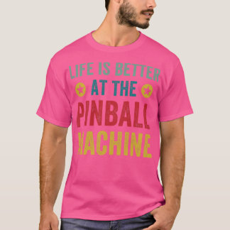 Livet är bättre vid Pinball Maskiner Arcade Funn T Shirt