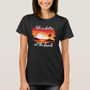Livet är bättre vid stranden t shirt