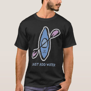 Livet är Bra. Lägg bara till Vatten Kayak Funny T Shirt