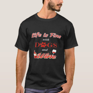 Livet är Bra med Hundar och Vin Hund Vin T Shirt