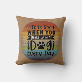 Livet Är Bra När Du Vaknar Upp Till En Hund Kudde