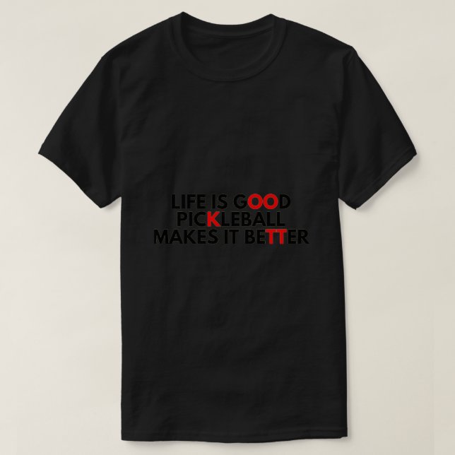Livet är Bra Pickleball som gör det bättre 19 T Shirt (Design framsida)