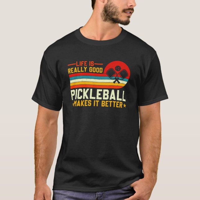 Livet är Bra Pickleball som gör det bättre T Shirt (Framsida)
