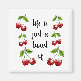 Livet är en Bowl av Cherries magnet