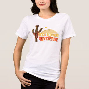 Livet är en Desert Äventyr T Shirt