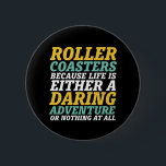 Livet är en drastisk Äventyr Rollercoaster Ride Knapp<br><div class="desc">Roller underlägg för att livet antingen är ett djärvt äventyr eller inget alls. Inspirationell och motiverande design för dem som kärlek ska köra rollercoaster. Coola och roligt för dem som kärlek ska åka till nöjesparken. Perfekt för nästa underlägg rullskjuts. Underbar julklapp och födelsedagspresent för far, mor, bror, syster, vänner, kollega...</div>