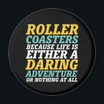 Livet är en drastisk Äventyr Rollercoaster Ride Magnet<br><div class="desc">Roller underlägg för att livet antingen är ett djärvt äventyr eller inget alls. Inspirationell och motiverande design för dem som kärlek ska köra rollercoaster. Coola och roligt för dem som kärlek ska åka till nöjesparken. Perfekt för nästa underlägg rullskjuts. Underbar julklapp och födelsedagspresent för far, mor, bror, syster, vänner, kollega...</div>