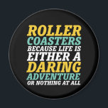Livet är en drastisk Äventyr Rollercoaster Ride Magnet<br><div class="desc">Roller underlägg för att livet antingen är ett djärvt äventyr eller inget alls. Inspirationell och motiverande design för dem som kärlek ska köra rollercoaster. Coola och roligt för dem som kärlek ska åka till nöjesparken. Perfekt för nästa underlägg rullskjuts. Underbar julklapp och födelsedagspresent för far, mor, bror, syster, vänner, kollega...</div>