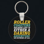 Livet är en drastisk Äventyr Rollercoaster Ride Nyckelring<br><div class="desc">Roller underlägg för att livet antingen är ett djärvt äventyr eller inget alls. Inspirationell och motiverande design för dem som kärlek ska köra rollercoaster. Coola och roligt för dem som kärlek ska åka till nöjesparken. Perfekt för nästa underlägg rullskjuts. Underbar julklapp och födelsedagspresent för far, mor, bror, syster, vänner, kollega...</div>