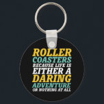 Livet är en drastisk Äventyr Rollercoaster Ride Nyckelring<br><div class="desc">Roller underlägg för att livet antingen är ett djärvt äventyr eller inget alls. Inspirationell och motiverande design för dem som kärlek ska köra rollercoaster. Coola och roligt för dem som kärlek ska åka till nöjesparken. Perfekt för nästa underlägg rullskjuts. Underbar julklapp och födelsedagspresent för far, mor, bror, syster, vänner, kollega...</div>