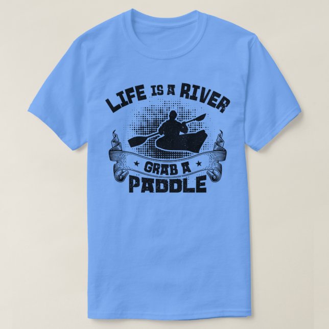 Livet är en flod av en Paddle som utstrålar Kayak  T Shirt (Design framsida)
