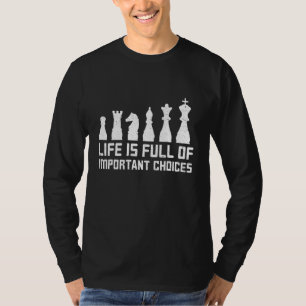 Livet är en Fullt av viktiga val Chess Game Sayin T Shirt