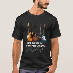 Livet är en Fullt av viktiga val, Guitar Älskare T Shirt